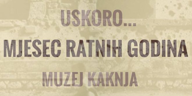 Najava iz Muzeja Kaknja: Uskoro “Mjesec ratnih godina”
